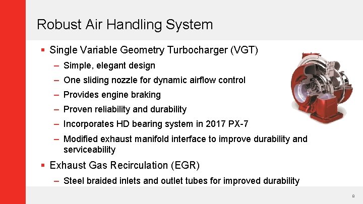 Robust Air Handling System § Single Variable Geometry Turbocharger (VGT) – Simple, elegant design