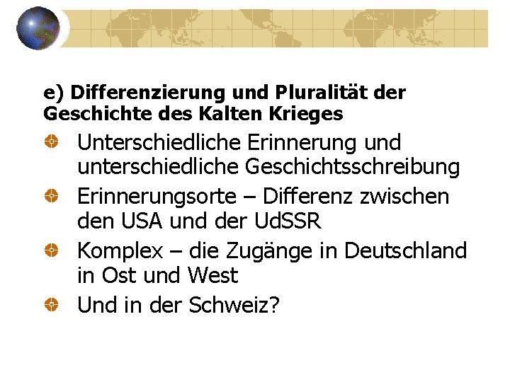 e) Differenzierung und Pluralität der Geschichte des Kalten Krieges Unterschiedliche Erinnerung und unterschiedliche Geschichtsschreibung