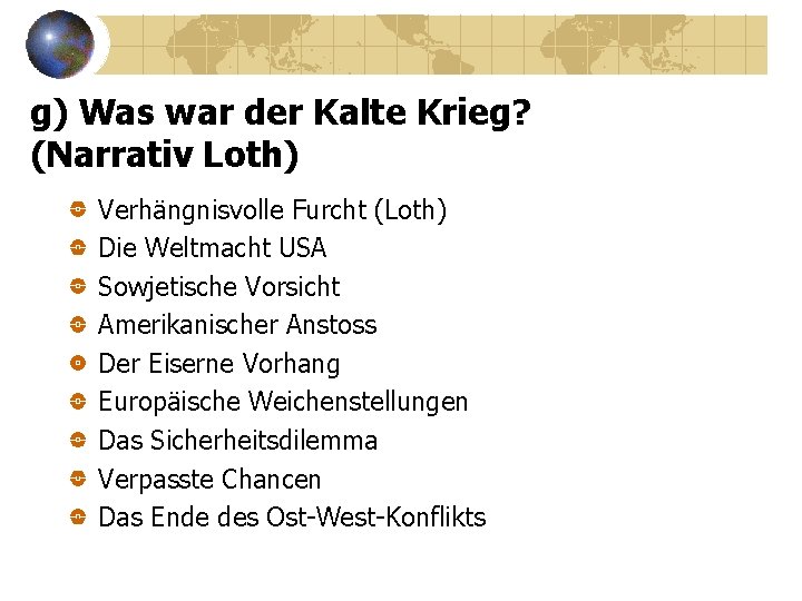 g) Was war der Kalte Krieg? (Narrativ Loth) Verhängnisvolle Furcht (Loth) Die Weltmacht USA