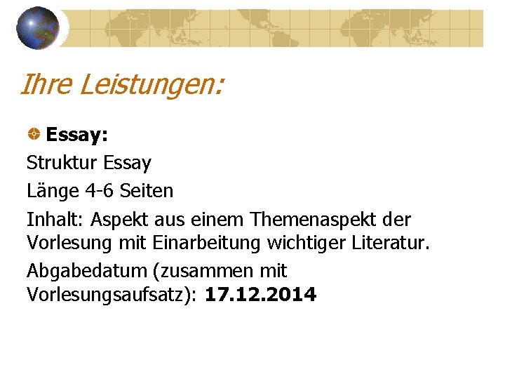 Ihre Leistungen: Essay: Struktur Essay Länge 4 -6 Seiten Inhalt: Aspekt aus einem Themenaspekt