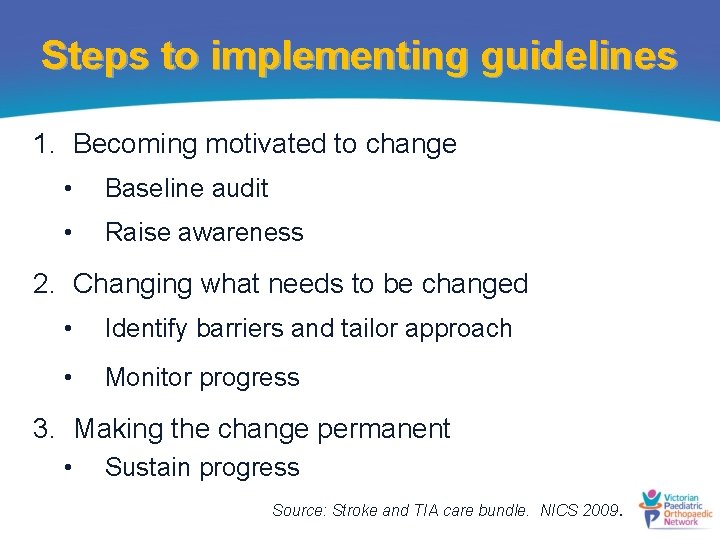 Steps to implementing guidelines 1. Becoming motivated to change • Baseline audit • Raise