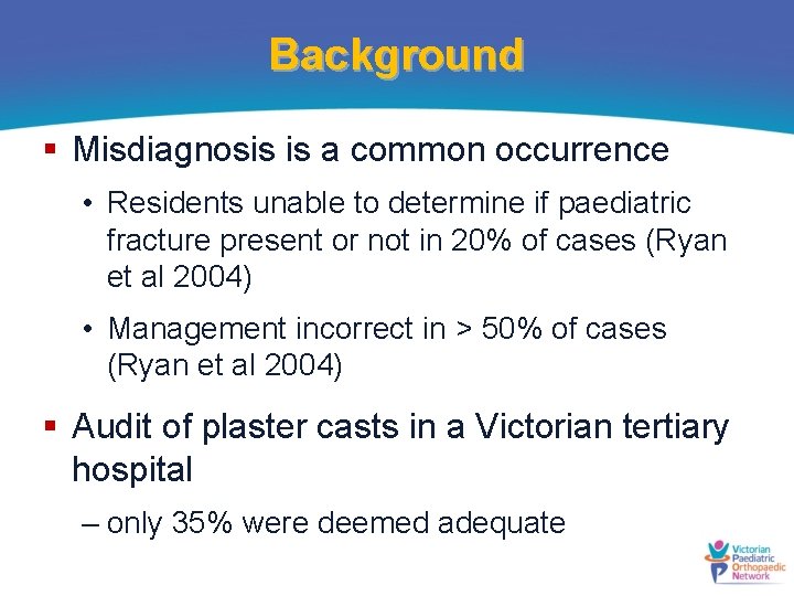 Background § Misdiagnosis is a common occurrence • Residents unable to determine if paediatric