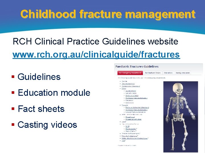 Childhood fracture management RCH Clinical Practice Guidelines website www. rch. org. au/clinicalguide/fractures § Guidelines