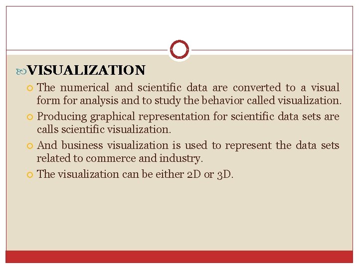  VISUALIZATION The numerical and scientific data are converted to a visual form for
