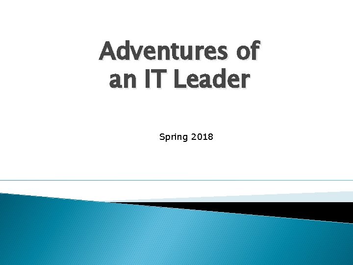 Adventures of an IT Leader Spring 2018 