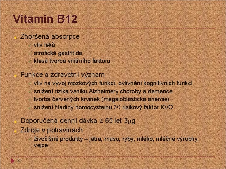 Vitamin B 12 Zhoršená absorpce ü ü ü vliv léků atrofická gastritida klesá tvorba