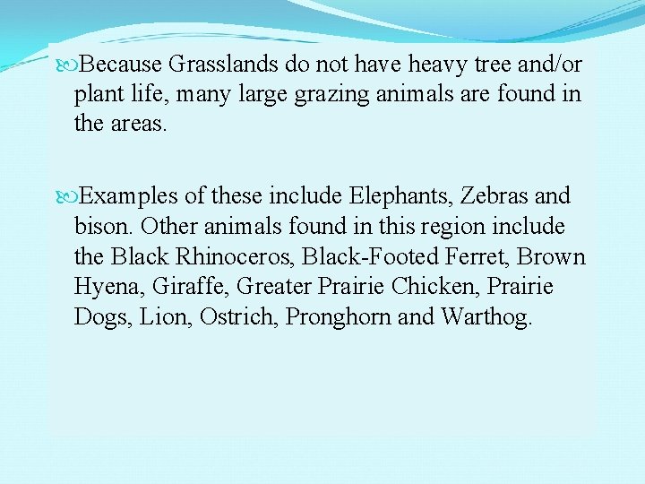  Because Grasslands do not have heavy tree and/or plant life, many large grazing