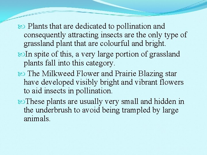  Plants that are dedicated to pollination and consequently attracting insects are the only
