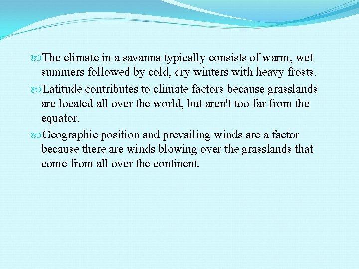  The climate in a savanna typically consists of warm, wet summers followed by