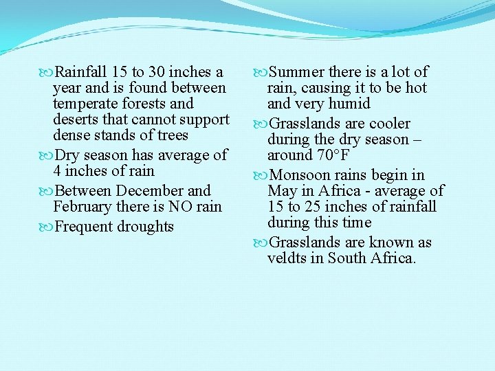  Rainfall 15 to 30 inches a year and is found between temperate forests