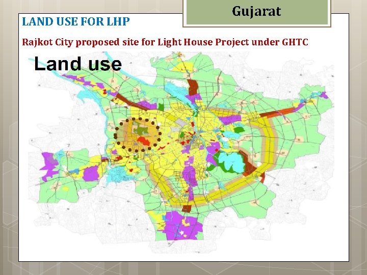 LAND USE FOR LHP Gujarat Rajkot City proposed site for Light House Project under