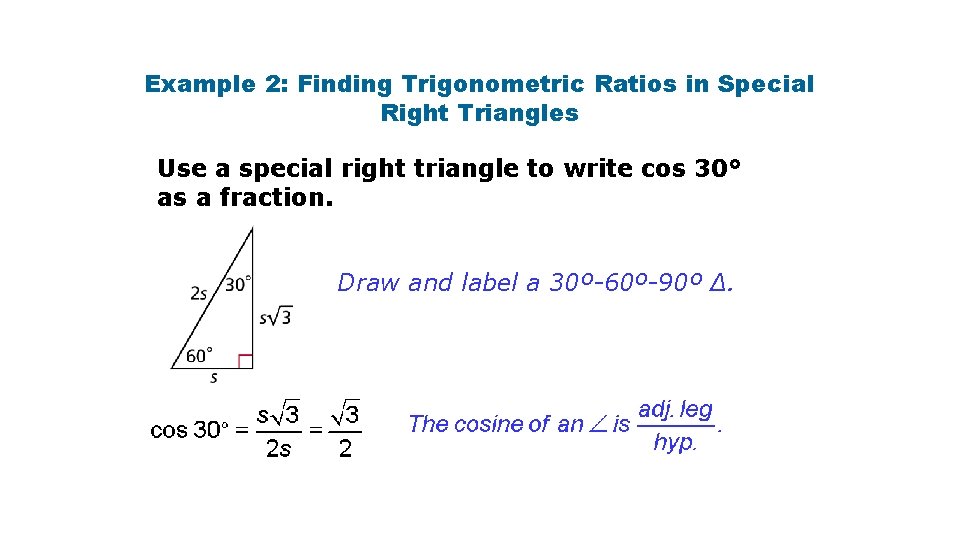 Example 2: Finding Trigonometric Ratios in Special Right Triangles Use a special right triangle Example 2: Finding Trigonometric Ratios in Special Right Triangles Use a special right triangle