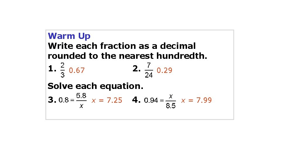 Warm Up Write each fraction as a decimal rounded to the nearest hundredth. 1. Warm Up Write each fraction as a decimal rounded to the nearest hundredth. 1.