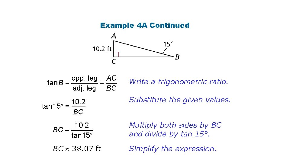 Example 4 A Continued Write a trigonometric ratio. Substitute the given values. Multiply both Example 4 A Continued Write a trigonometric ratio. Substitute the given values. Multiply both