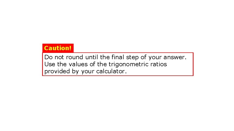 Caution! Do not round until the final step of your answer. Use the values Caution! Do not round until the final step of your answer. Use the values