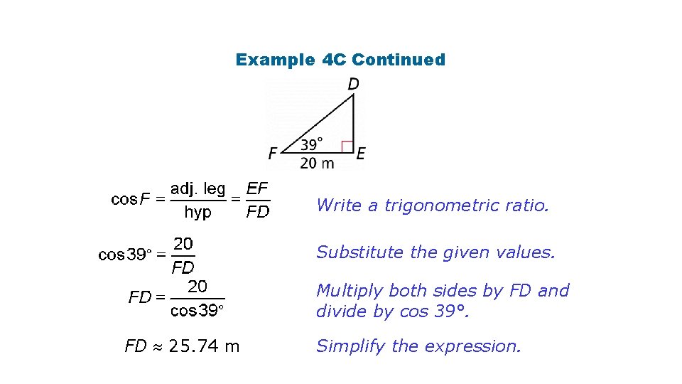 Example 4 C Continued Write a trigonometric ratio. Substitute the given values. Multiply both Example 4 C Continued Write a trigonometric ratio. Substitute the given values. Multiply both