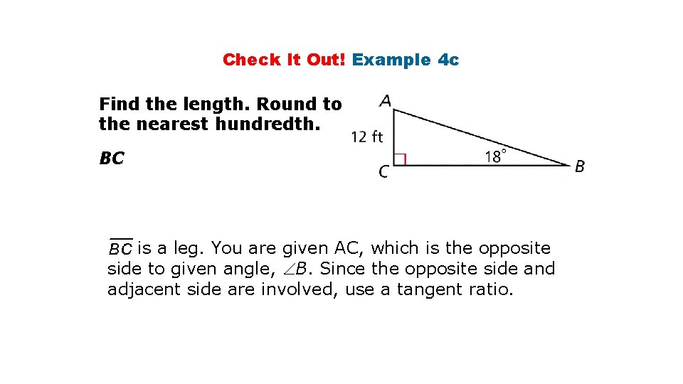 Check It Out! Example 4 c Find the length. Round to the nearest hundredth. Check It Out! Example 4 c Find the length. Round to the nearest hundredth.