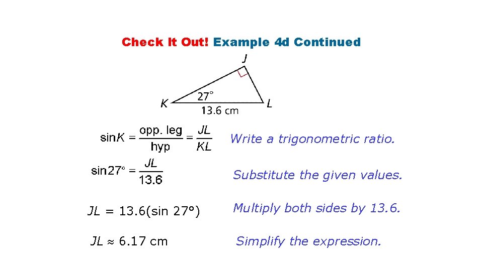 Check It Out! Example 4 d Continued Write a trigonometric ratio. Substitute the given Check It Out! Example 4 d Continued Write a trigonometric ratio. Substitute the given