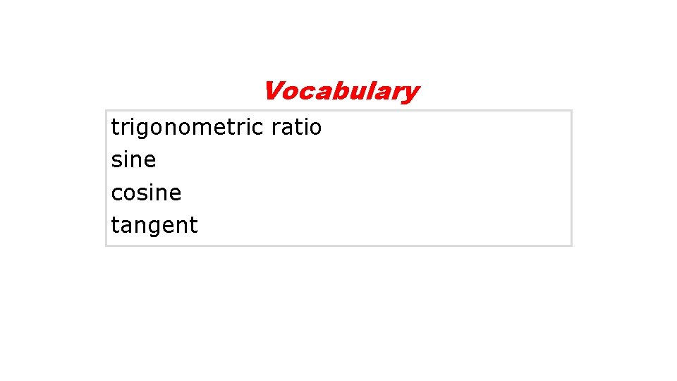 Vocabulary trigonometric ratio sine cosine tangent Vocabulary trigonometric ratio sine cosine tangent