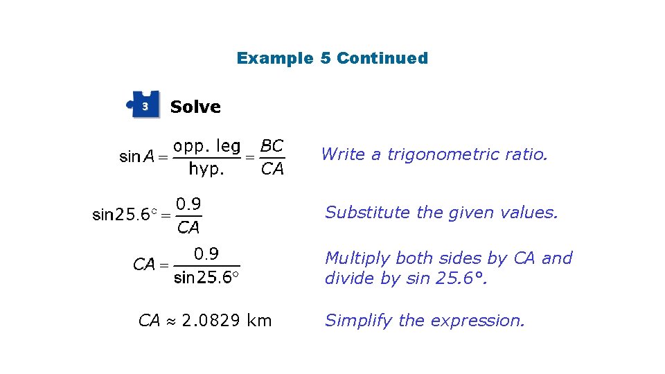 Example 5 Continued 3 Solve Write a trigonometric ratio. Substitute the given values. Multiply Example 5 Continued 3 Solve Write a trigonometric ratio. Substitute the given values. Multiply