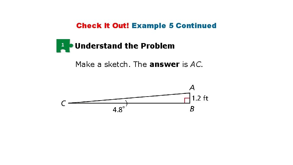 Check It Out! Example 5 Continued 1 Understand the Problem Make a sketch. The Check It Out! Example 5 Continued 1 Understand the Problem Make a sketch. The
