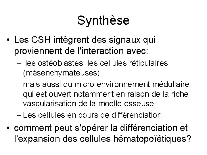 Synthèse • Les CSH intègrent des signaux qui proviennent de l’interaction avec: – les