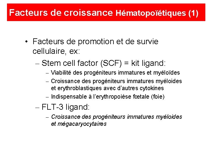 Facteurs de croissance Hématopoïétiques (1) • Facteurs de promotion et de survie cellulaire, ex: