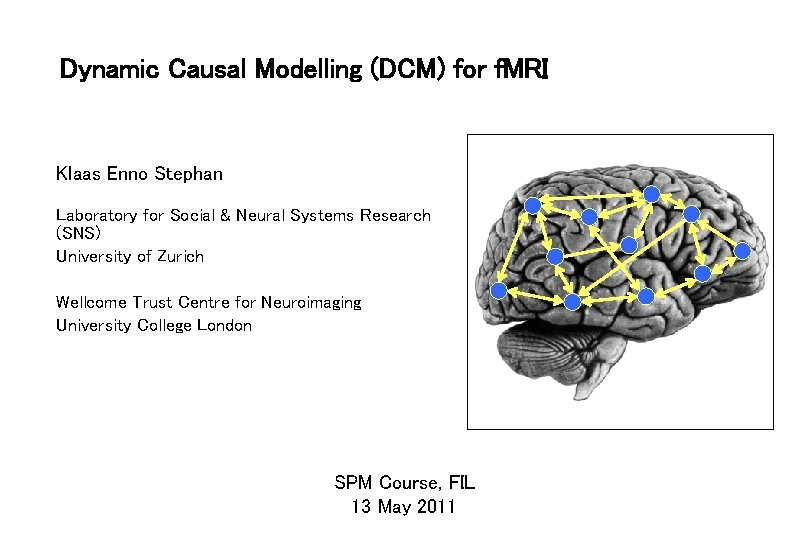 Dynamic Causal Modelling (DCM) for f. MRI Klaas Enno Stephan Laboratory for Social &