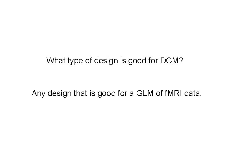 What type of design is good for DCM? Any design that is good for