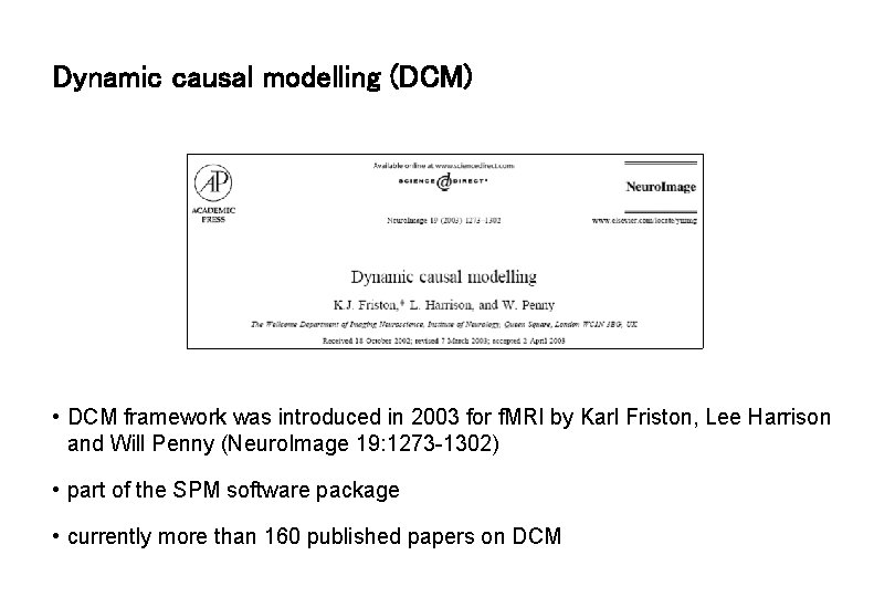 Dynamic causal modelling (DCM) • DCM framework was introduced in 2003 for f. MRI