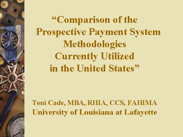 “Comparison of the Prospective Payment System Methodologies Currently Utilized in the United States” Toni “Comparison of the Prospective Payment System Methodologies Currently Utilized in the United States” Toni
