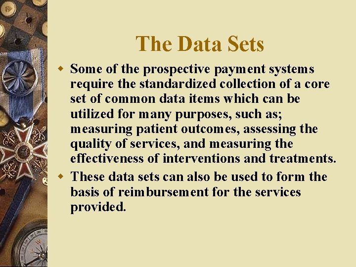 The Data Sets w Some of the prospective payment systems require the standardized collection The Data Sets w Some of the prospective payment systems require the standardized collection
