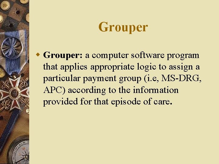 Grouper w Grouper: a computer software program that applies appropriate logic to assign a Grouper w Grouper: a computer software program that applies appropriate logic to assign a