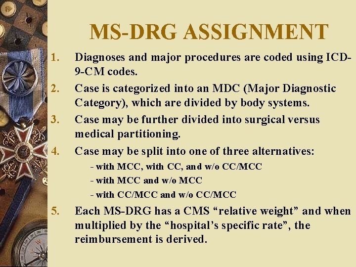 MS-DRG ASSIGNMENT 1. 2. 3. 4. Diagnoses and major procedures are coded using ICD MS-DRG ASSIGNMENT 1. 2. 3. 4. Diagnoses and major procedures are coded using ICD