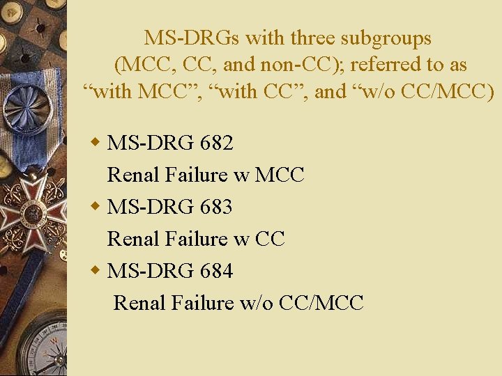 MS-DRGs with three subgroups (MCC, and non-CC); referred to as “with MCC”, “with CC”, MS-DRGs with three subgroups (MCC, and non-CC); referred to as “with MCC”, “with CC”,