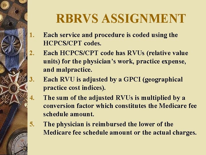 RBRVS ASSIGNMENT 1. 2. 3. 4. 5. Each service and procedure is coded using RBRVS ASSIGNMENT 1. 2. 3. 4. 5. Each service and procedure is coded using