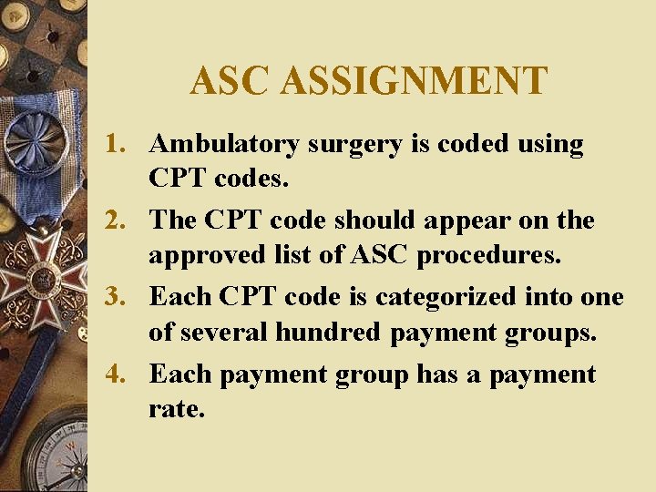 ASC ASSIGNMENT 1. Ambulatory surgery is coded using CPT codes. 2. The CPT code ASC ASSIGNMENT 1. Ambulatory surgery is coded using CPT codes. 2. The CPT code