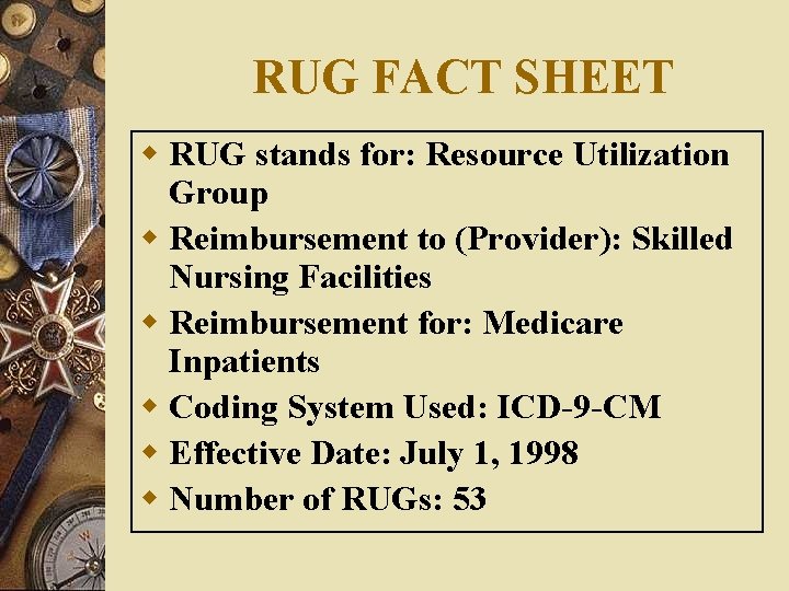 RUG FACT SHEET w RUG stands for: Resource Utilization Group w Reimbursement to (Provider): RUG FACT SHEET w RUG stands for: Resource Utilization Group w Reimbursement to (Provider):