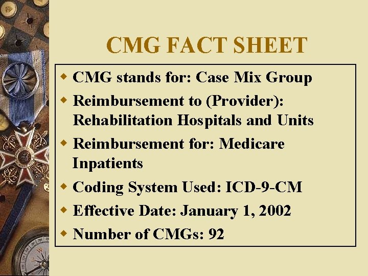 CMG FACT SHEET w CMG stands for: Case Mix Group w Reimbursement to (Provider): CMG FACT SHEET w CMG stands for: Case Mix Group w Reimbursement to (Provider):