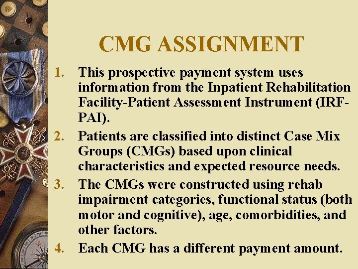 CMG ASSIGNMENT 1. This prospective payment system uses information from the Inpatient Rehabilitation Facility-Patient CMG ASSIGNMENT 1. This prospective payment system uses information from the Inpatient Rehabilitation Facility-Patient
