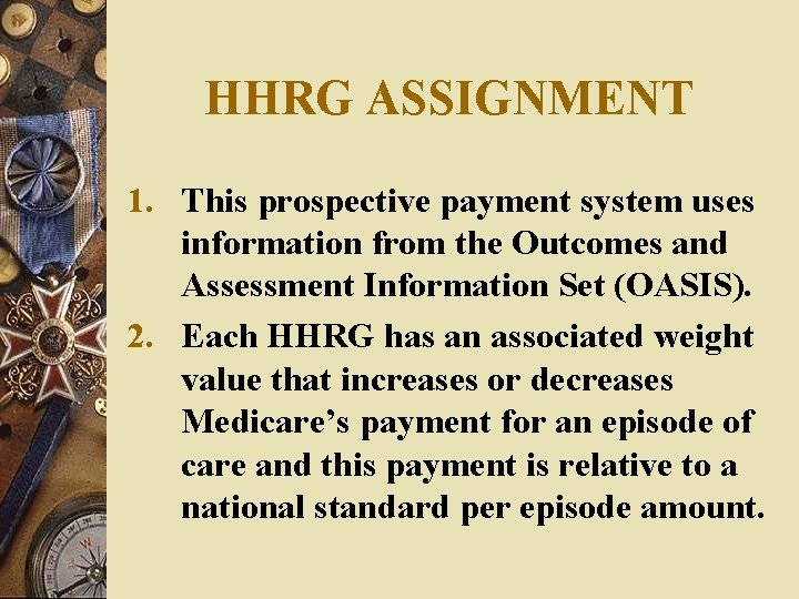 HHRG ASSIGNMENT 1. This prospective payment system uses information from the Outcomes and Assessment HHRG ASSIGNMENT 1. This prospective payment system uses information from the Outcomes and Assessment