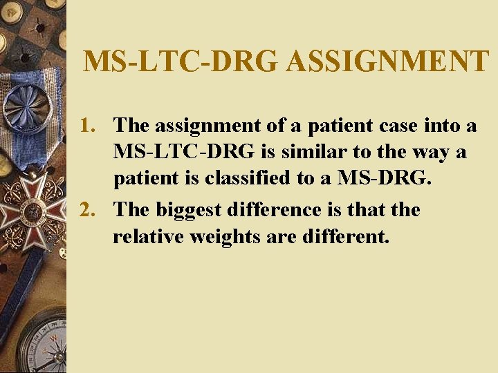 MS-LTC-DRG ASSIGNMENT 1. The assignment of a patient case into a MS-LTC-DRG is similar MS-LTC-DRG ASSIGNMENT 1. The assignment of a patient case into a MS-LTC-DRG is similar