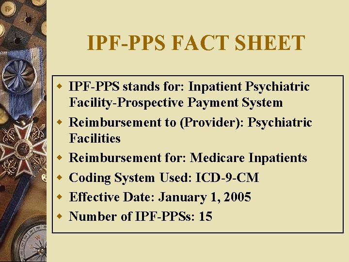 IPF-PPS FACT SHEET w IPF-PPS stands for: Inpatient Psychiatric Facility-Prospective Payment System w Reimbursement IPF-PPS FACT SHEET w IPF-PPS stands for: Inpatient Psychiatric Facility-Prospective Payment System w Reimbursement