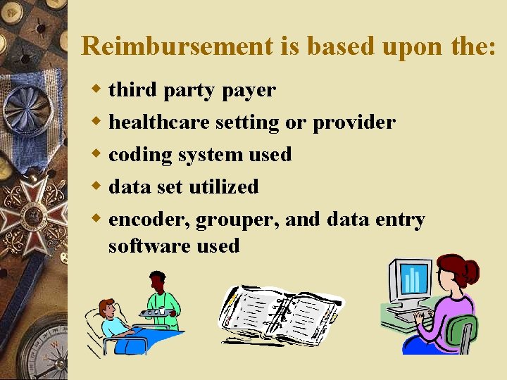 Reimbursement is based upon the: w third party payer w healthcare setting or provider Reimbursement is based upon the: w third party payer w healthcare setting or provider