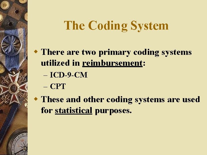 The Coding System w There are two primary coding systems utilized in reimbursement: – The Coding System w There are two primary coding systems utilized in reimbursement: –