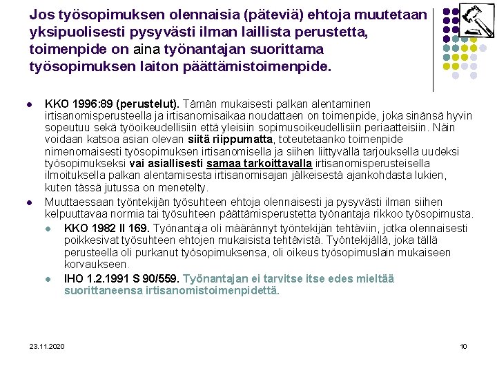 Jos työsopimuksen olennaisia (päteviä) ehtoja muutetaan yksipuolisesti pysyvästi ilman laillista perustetta, toimenpide on aina