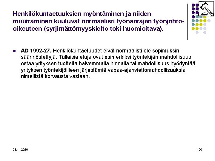 Henkilökuntaetuuksien myöntäminen ja niiden muuttaminen kuuluvat normaalisti työnantajan työnjohtooikeuteen (syrjimättömyyskielto toki huomioitava). l AD