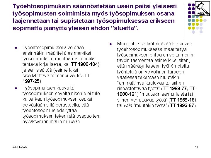 Työehtosopimuksin säännöstetään usein paitsi yleisesti työsopimusten solmimista myös työsopimuksen osana laajennetaan tai supistetaan työsopimuksessa