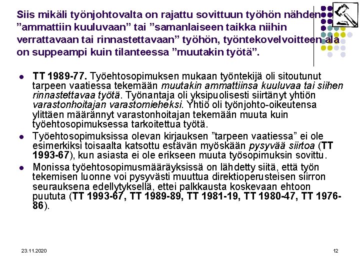 Siis mikäli työnjohtovalta on rajattu sovittuun työhön nähden ”ammattiin kuuluvaan” tai ”samanlaiseen taikka niihin