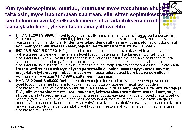 Kun työehtosopimus muuttuu, muuttuvat myös työsuhteen ehdot tältä osin, myös huonompaan suuntaan, ellei sitten